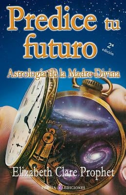 Predice tu futuro: Astrologia de la Madre Divina by Prophet, Elizabeth Clare