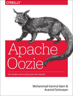 Apache Oozie: The Workflow Scheduler for Hadoop by Islam, Mohammad Kamrul