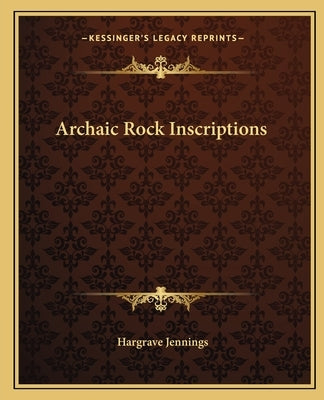 Archaic Rock Inscriptions by Jennings, Hargrave