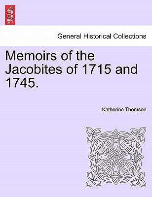 Memoirs of the Jacobites of 1715 and 1745. by Thomson, Katherine