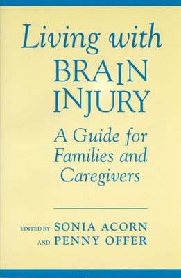 Living with Brain Injury: A Guide for Families and Caregivers by Acorn, Sonia