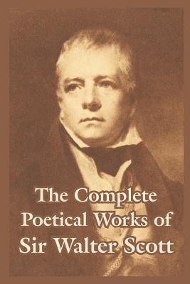 The Complete Poetical Works of Sir Walter Scott by Scott, Walter