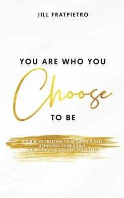 You Are Who You Choose to Be by Fratpietro, Jill