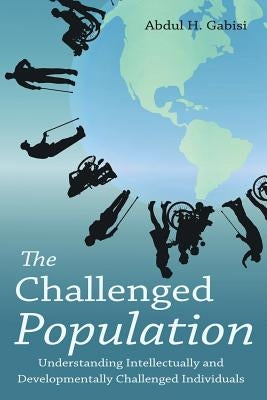 The Challenged Population: Understanding Intellectually and Developmentally Challenged Individuals by Gabisi, Abdul H.