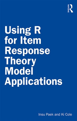 Using R for Item Response Theory Model Applications by Paek, Insu