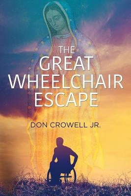 The Great Wheelchair Escape by Crowell Jr, Don