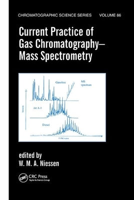 Current Practice of Gas Chromatography-Mass Spectrometry by Niessen, Wilfried M. a.