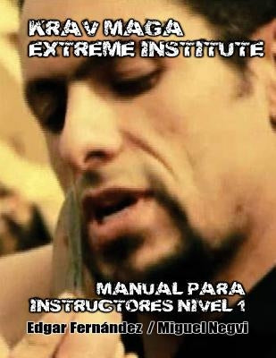 Krav Maga Extreme Institute - Manual para Instructores - Nivel 1 by Fernandez, Edgar