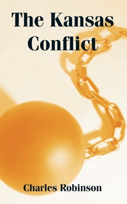 The Kansas Conflict by Robinson, Charles