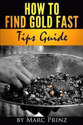How to Find Gold Fast: Tips Guide by Prinz, Bryana