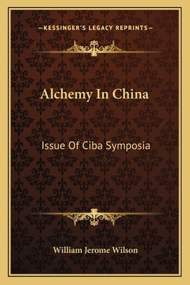 Alchemy In China: Issue Of Ciba Symposia by Wilson, William Jerome