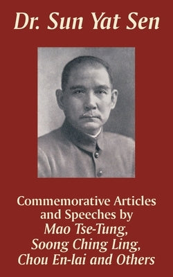 Dr. Sun Yat Sen: Commemorative Articles and Speeches by Tse-Tung, Mao