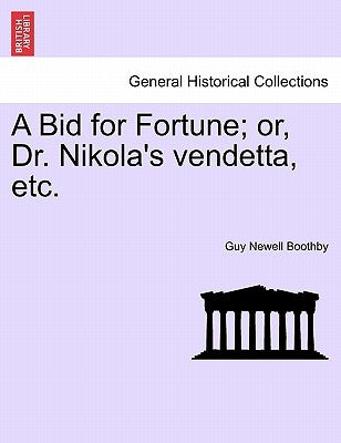 A Bid for Fortune; Or, Dr. Nikola's Vendetta, Etc. by Boothby, Guy Newell