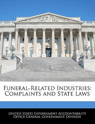 Funeral-Related Industries: Complaints and State Laws by United States Government Accountability