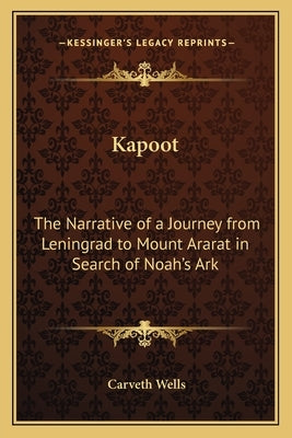 Kapoot: The Narrative of a Journey from Leningrad to Mount Ararat in Search of Noah's Ark by Wells, Carveth