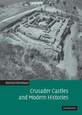 Crusader Castles and Modern Histories by Ellenblum, Ronnie