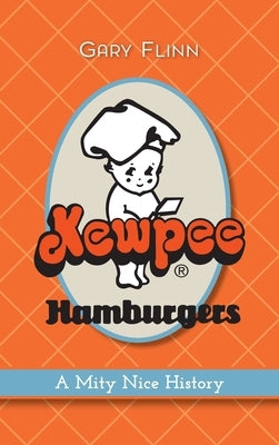 Kewpee Hamburgers: A Mity Nice History by Flinn, Gary