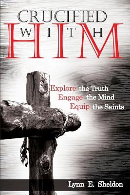 Crucified with Him by Sheldon, Lynn E.