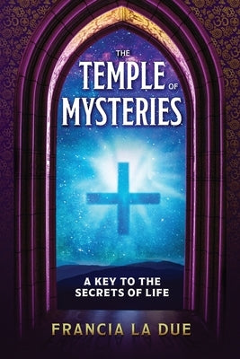 The Temple of Mysteries: A Key to the Secrets of Life by La Due, Francia