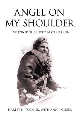Angel on My Shoulder: I've Joined the Lucky Bastard Club by Tuck, Harley H., Sr.