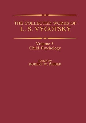 The Collected Works of L. S. Vygotsky: Child Psychology by Rieber, Robert W.