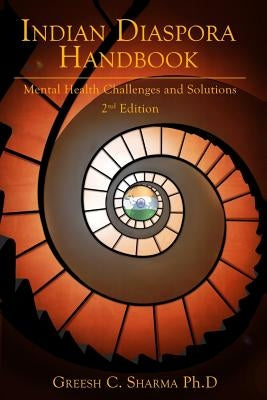 Indian Diaspora Handbook: Mental Health Challenges & Solutions by Sharma, Greesh C.