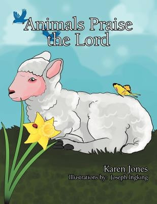 Animals Praise the Lord by Jones, Karen