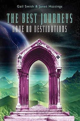 The Best Journeys Have No Destinations by Smith, Gail