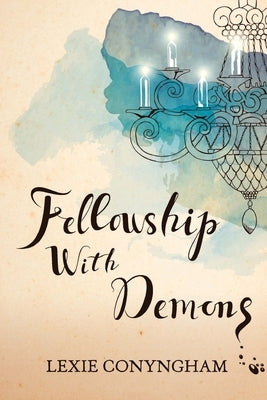 Fellowship with Demons by Conyngham, Lexie