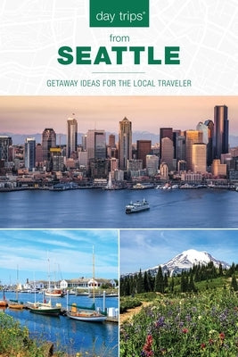 Day Trips(R) from Seattle: Getaway Ideas For The Local Traveler by Ernst, Chloe