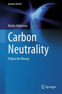 Carbon Neutrality: Follow the Money by Hakovirta, Marko