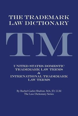 The Trademark Law Dictionary: United States Domestic Trademark Law Terms & International Trademark Law Terms by Gader-Shafran Ma Jd LLM, Rachel