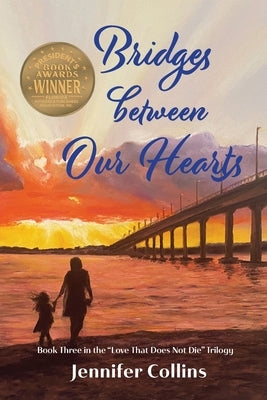 Bridges between Our Hearts: Book Three in the "Love That Does Not Die" Trilogy by Collins, Jennifer