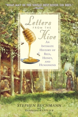 Letters from the Hive: An Intimate History of Bees, Honey, and Humankind by Buchmann, Stephen