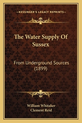 The Water Supply Of Sussex: From Underground Sources (1899) by Whitaker, William