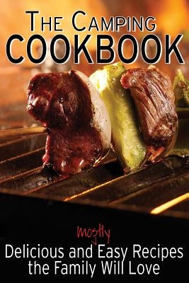 The Camping Cookbook: Delicious and Mostly Easy Recipes the Family Will Love by Davis, Jennie