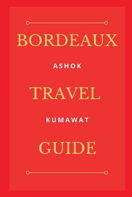 Bordeaux Travel Guide by Kumawat, Ashok