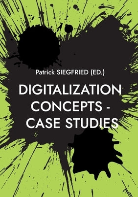 Digitalization Concepts - Case Studies: AI-Artificial Intelligence, ChatGPT, Urban Manufacturing, Space Tourism, Self-Service-Checkouts, Omnichannel, by Siegfried, Patrick