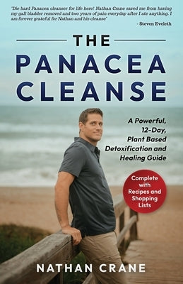 The Panacea Cleanse: A Powerful, 12-Day, Plant Based Detoxification and Healing Guide by Crane, Nathan