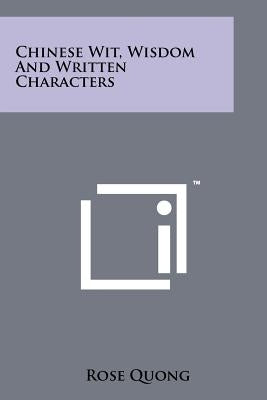 Chinese Wit, Wisdom And Written Characters by Quong, Rose