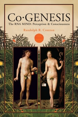 Co-GENESIS: The RNA MIND: Perception & Consciousness by Croxton, Randolph R.
