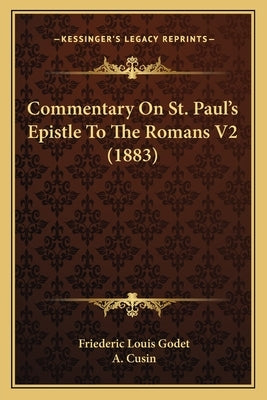 Commentary On St. Paul's Epistle To The Romans V2 (1883) by Godet, Friederic Louis