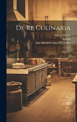 De Re Culinaria: Libri X... by Apicius