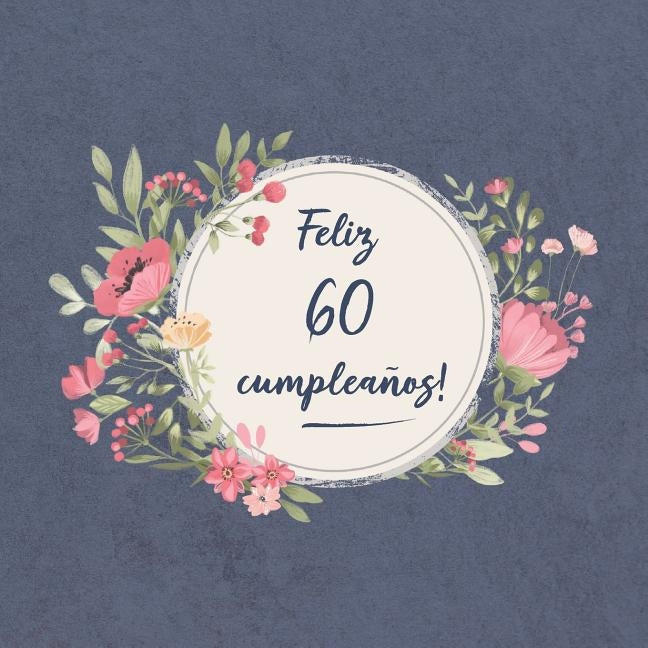 Feliz 60 Cumpleaños: El libro de firmas evento Libro De Visitas para Fiesta - Aniversario cumpleaños Feliz Cumple años - Ideas de regalos i by Ellecuerdo, Sofia Carlos