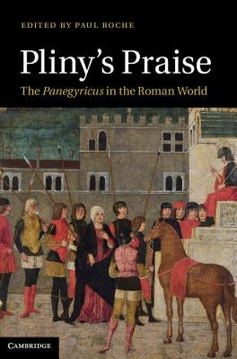 Pliny's Praise by Roche, Paul