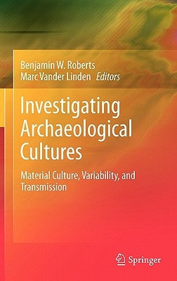 Investigating Archaeological Cultures: Material Culture, Variability, and Transmission by Roberts, Benjamin W.