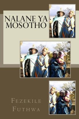 Nalane YA Mosotho: Letlotlo Le Tlotlontswe by Futhwa, Fezekile