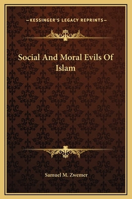 Social And Moral Evils Of Islam by Zwemer, Samuel M.