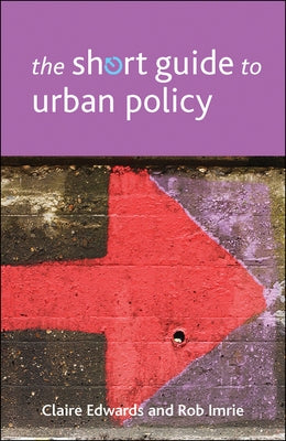 The Short Guide to Urban Policy by Edwards, Claire