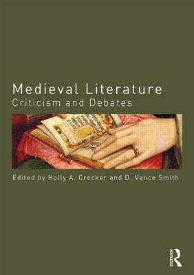 Medieval Literature: Criticism and Debates by Crocker, Holly